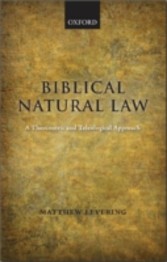 Biblical Natural Law A Theocentric and Teleological Approach