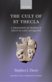 Cult of Saint Thecla A Tradition of Women's Piety in Late Antiquity