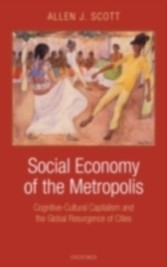 Social Economy of the Metropolis Cognitive-Cultural Capitalism and the Global Resurgence of Cities