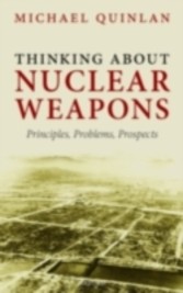 Thinking About Nuclear Weapons Principles, Problems, Prospects