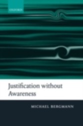 Justification without Awareness A Defense of Epistemic Externalism