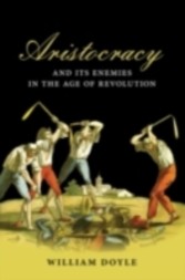 Aristocracy and its Enemies in the Age of Revolution