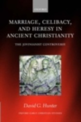 Marriage, Celibacy, and Heresy in Ancient Christianity The Jovinianist Controversy