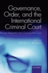 Governance, Order, and the International Criminal Court Between Realpolitik and a Cosmopolitan Court