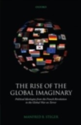 Rise of the Global Imaginary Political Ideologies from the French Revolution to the Global War on Terror