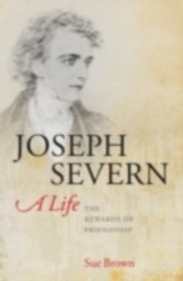 Joseph Severn, A Life The Rewards of Friendship