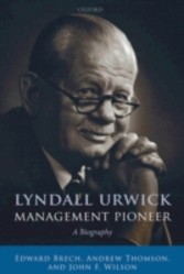 Lyndall Urwick, Management Pioneer A Biography