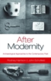 After Modernity Archaeological Approaches to the Contemporary Past