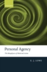 Personal Agency The Metaphysics of Mind and Action