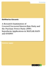 A Research Examination of Covered-Uncovered Interest Rate Parity and the Purchase Power Parity (PPP) hypothesis:  Applications in MATLAB, RATS and EVIEWS