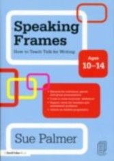 Speaking Frames: How to Teach Talk for Writing: Ages 10-14