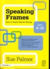 Speaking Frames: How to Teach Talk for Writing: Ages 8-10