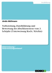 Vorbereitung, Durchführung und Bewertung des Abschlussessens vom 3. Lehrjahr (Unterweisung Koch / Köchin)