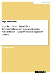 Aspekte einer erfolgreichen Bewirtschaftung der organisationalen Wissensbasis - Ein personalstrategischer Ansatz