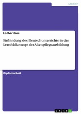 Einbindung des Deutschunterrichts in das Lernfeldkonzept der Altenpflegeausbildung