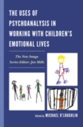 Uses of Psychoanalysis in Working with Children's Emotional Lives