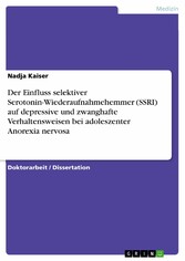 Der Einfluss selektiver Serotonin-Wiederaufnahmehemmer (SSRI) auf depressive und zwanghafte Verhaltensweisen bei adoleszenter Anorexia nervosa