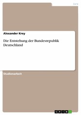 Die Entstehung der Bundesrepublik Deutschland