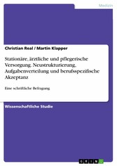 Stationäre, ärztliche und pflegerische Versorgung. Neustrukturierung, Aufgabenverteilung und  berufsspezifische Akzeptanz