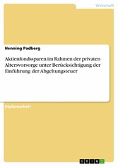 Aktienfondssparen im Rahmen der privaten Altersvorsorge unter Berücksichtigung der Einführung der Abgeltungsteuer