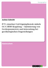 ?¹³C einzelner CuO-Ligninphenole mittels GC-C-IRMS Kopplung - Optimierung von Geräteparametern und Anwendung bei geoökologischen Fragestellungen