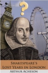 Shakespeare's Lost Years in London