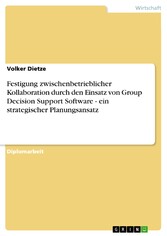 Festigung zwischenbetrieblicher Kollaboration durch den Einsatz von Group Decision Support Software - ein strategischer Planungsansatz