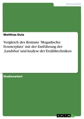 Vergleich des Romans 'Mogadischu Fensterplatz' mit der Entführung der 'Landshut' und Analyse der Erzähltechniken