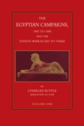 Egyptian Campaigns, 1882 to 1885, and the Events that Led to Them - Volume 1