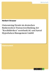 Outsourcing-Trends im deutschen Bankensektor. Transaction-Banking der 'Kreditfabriken' norisbank AG und Aareal Hypotheken-Management GmbH