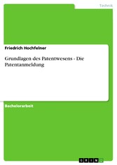 Grundlagen des Patentwesens - Die Patentanmeldung