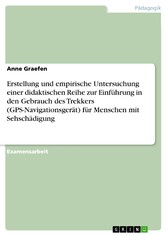 Erstellung und empirische Untersuchung einer didaktischen Reihe zur Einführung in den Gebrauch des Trekkers (GPS-Navigationsgerät) für Menschen mit Sehschädigung