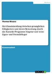 Der Zusammenhang zwischen gesanglichen Fähigkeiten und deren Bewertung durch das Karaoke-Programm Singstar und seine Eigen- und Fremdableger