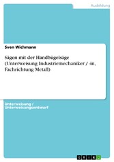 Sägen mit der Handbügelsäge (Unterweisung Industriemechaniker / -in, Fachrichtung Metall)