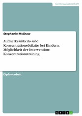 Aufmerksamkeits- und Konzentrationsdefizite bei Kindern. Möglichkeit der Intervention: Konzentrationstraining