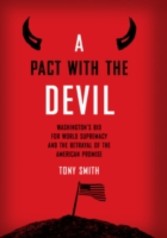 Pact With the Devil: Washington's Bid for World Supremacy and the Betrayal of the American Promise