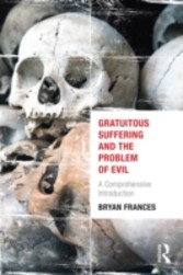 Gratuitous Suffering and the Problem of Evil: A Comprehensive Introduction