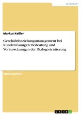 Geschäftsbeziehungsmanagement bei Kundenlösungen: Bedeutung und Voraussetzungen der Dialogorientierung