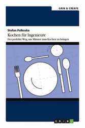 Kochen für Ingenieure. Der perfekte Weg, um Männer zum Kochen zu bringen