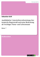 Ausführliche Unterrichtsvorbereitung: Der tropische Regenwald und seine Bedeutung als wichtiger Natur- und Lebensraum