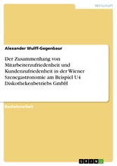 Der Zusammenhang von Mitarbeiterzufriedenheit und Kundenzufriedenheit in der Wiener Szenegastronomie am Beispiel U4 Diskothekenbetriebs GmbH