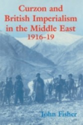 Curzon and British Imperialism in the Middle East  1916-1919