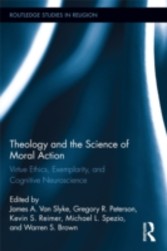 Theology and the Science of Moral Action: Virtue Ethics, Exemplarity, and Cognitive Neuroscience