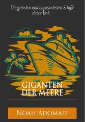 Giganten der Meere - Die grössten und imposantesten Schiffe dieser Erde