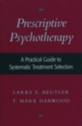 Prescriptive Psychotherapy A Practical Guide to Systematic Treatment Selection