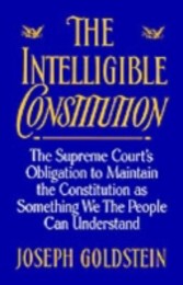 Intelligible Constitution The Supreme Court's Obligation to Maintain the Constitution as Something We the People Can Understand