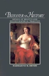 Prisoner of History Aspasia of Miletus and Her Biographical Tradition