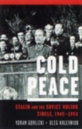 Cold Peace Stalin and the Soviet Ruling Circle, 1945-1953