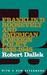 Franklin D. Roosevelt and American Foreign Policy, 1932-1945 With a New Afterword