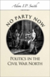 No Party Now Politics in the Civil War North